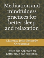 Meditation and mindfulness practices for better sleep and relaxation: Tested and Approved for better sleep and relaxation B0CTCRZR7G Book Cover