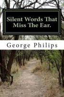 Silent Words That Miss The Ear. 1497506581 Book Cover