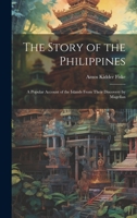 The Story of the Philippines: A Popular Account of the Islands from Their Discovery by Magellan 1241074615 Book Cover