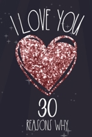 I Love You 30 Reasons Why: Funny Birthday Card Alternative A Rose Pink 30th Birthday Journal For Women Or 30th Anniversary Journal B08XZV3WSG Book Cover