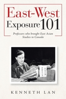 East-west Exposure 101: Professors Who Brought East Asian Studies to Canada 1796055719 Book Cover