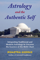 Astrology and the Authentic Self: Integrating Traditional and Modern Astrology to Uncover the Essence of the Birth Chart 0892541490 Book Cover