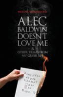 Alec Baldwin Doesn't Love Me and Other Trials from My Queer Life 1555834310 Book Cover