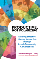 Productive, Not Polarizing: Ensuring Effective Literacy Instruction Through School–Community Conversations (Language and Literacy Series) 0807787302 Book Cover