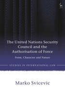 United Nations Security Council and the Authorisation of Force : Form, Character and Nature 1509971254 Book Cover
