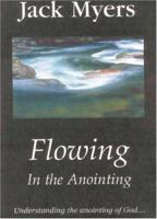 Flowing in the Anointing: Understanding the Anointing of God 0972092811 Book Cover