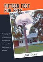 Fifteen Feet For Free: A simple guide to foul shooting for players at any level - from the driveway to the NBA 1468529870 Book Cover