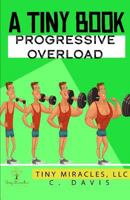 A Tiny Book : Progressive Overload 1728633273 Book Cover