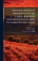 Armeria Antica E Moderna Di G.m. Carlo Alberto Descritta Dal Conte Vittario Seyssel D'aix (Italian Edition) B0FJLRJNJG Book Cover