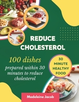 100 Dishes Prepared Within 30 Minutes To Reduce Cholesterol: 30 Minute Low Cholesterol Cookbook B0CTKNWJ2J Book Cover