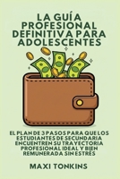 La Guía Profesional Definitiva Para Adolescentes: El Plan de 3 Pasos para que los Estudiantes de Secundaria Encuentren Su Trayectoria Profesional ... Carrera Para Adolescentes) (Spanish Edition) B0GRD1JH4C Book Cover
