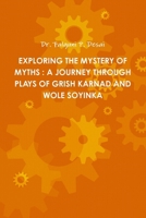 Exploring the Mystery of Myths: A Journey Through Plays of Grish Karnad and Wole Soyinka 1312811196 Book Cover