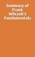 Summary of Frank Wilczek's Fundamentals B096HZQXSH Book Cover