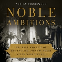 Noble Ambitions Lib/E: The Fall and Rise of the English Country House After World War II 1668600706 Book Cover