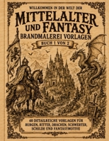 Brandmalerei Vorlagen Mittelalter und Fantasy: Vorlagebuch 1 von 2 Mittelalterliche Motive zum Abpausen, Übertragen und Brandmalen auf Holz | ... Schilde und Fantasywelten (German Edition) B0HFJL915M Book Cover