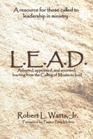 L.E.A.D.: Adopted, appointed, and anointed; learning from the Calling of Moses to lead 1721182683 Book Cover