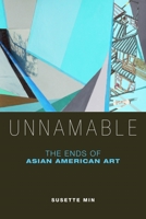 Unnamable: The Ends of Asian American Art 0814764290 Book Cover