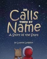 He Calls Them By Name: A Story of the Stars 1486622496 Book Cover