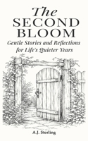 The Second Bloom: Gentle Stories and Reflections for Life's Quieter Years (The Gentle Soul’s Journey) B0H7RQLVMG Book Cover