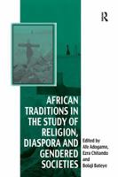 African Traditions in the Study of Religion, Diaspora and Gendered Societies 1138250694 Book Cover