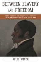 Between Slavery and Freedom: Free People of Color in America from Settlement to the Civil War 0742551148 Book Cover