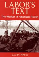 Labor's Text: The Worker in American Fiction 0813528801 Book Cover
