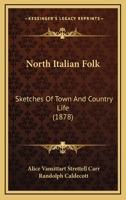 North Italian Folk: Sketches Of Town And Country Life 0530878658 Book Cover