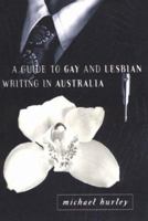 A Guide to Gay and Lesbian Writing in Australia 1863739513 Book Cover