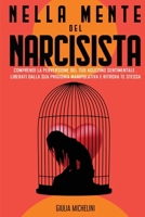 Sconfiggere il Narcisista: Come entrare nella mente di un Narcisista e comprendere la sua perversione. Liberati dalla prigionia manipolativa e ritrova Te Stessa. 1802721681 Book Cover