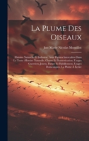 La plume des oiseaux: Histoire naturelle et industrie, avec figures intercalées dans le texte: histoire naturelle, chasse et domestication, usages ... la plume à écrire (French Edition) 1019944595 Book Cover