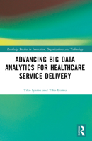 Advancing Big Data Analytics for Healthcare Service Delivery 1032169346 Book Cover