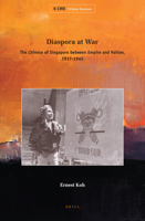 Diaspora at War: The Chinese of Singapore Between Empire and Nation, 1937-1945 9004174761 Book Cover