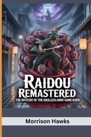 RAIDOU REMASTERED: THE MYSTERY OF THE SOULLESS ARMY GAME GUIDE: Master Combat, Demons and the Dark Realm B0FDKPWDT9 Book Cover