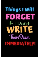 Things I'll Forget If I Don't Write Them Down Immediately: 6 x 9 Notebook to Write In with 120 lined College Ruled Pages and a Funny Forgetfulness Quote With Glossy Black Cover And Rainbow Writing! 1700669117 Book Cover