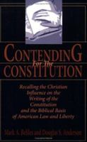 Contending For The Constitution: Recalling the Christian Influence on the Writing of the Constitution and the Biblical Basis of American Law and Liberty 1887456198 Book Cover