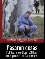 Pasaron cosas: Política y políticas públicas en el gobierno de Cambiemos (HISTORIA Y POLITICA ARGENTINA V) B097BSKFM3 Book Cover