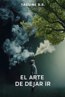 El arte de dejar ir: Vence el hábito de fumar con poder mental (Spanish Edition) B0DX9F61DF Book Cover