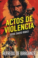 ACTOS DE VIOLENCIA: un thriller de David Ribas (Serie David Ribas) B08W3TPCS7 Book Cover