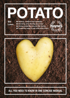 The Potato: History, culture and varieties - Growing and storing your own - Using potatoes around the home - Favourite ways to eat and drink them -  All you need to know in one concise manual 1785216147 Book Cover