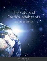 The Future of Earth's Inhabitants: Based on the Past and Present 1732837945 Book Cover