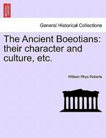 The Ancient Boeotians: Their Character and Culture and Their Reputation 1241426694 Book Cover