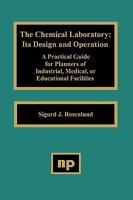 The Chemical Laboratory: Its Design and Operation: A Practical Guide for Planners of Industrial, Medical, or Educational Facilities 0815511108 Book Cover