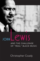 John Lewis and the Challenge of "real" Black Music 0472053205 Book Cover