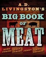 A.D. Livingston's Big Book of Meat: Home Smoking, Salt Curing, Jerky, and Sausage 149302602X Book Cover