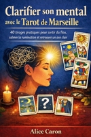 Clarifier son mental avec le Tarot de Marseille: 40 tirages pratiques pour sortir du flou, calmer la rumination et retrouver un axe clair (French Edition) B0GWF2QZYK Book Cover