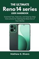 The Ultimate Reno 14 Series User Handbook: A Complete Walkthrough of Features, Settings, Tips, and Troubleshooting for Everyday Users B0FK91SL72 Book Cover