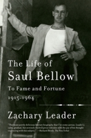 The Life of Saul Bellow: To Fame and Fortune, 1915-1964 0307268837 Book Cover