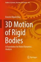 3D Motion of Rigid Bodies: A Foundation for Robot Dynamics Analysis 303004274X Book Cover
