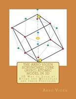 The Arno Vigen Scrunched Cube (AVSC) Atomic Model In 3D : 3D Way to Look at Atoms and Molecules and Their Particles 1978023456 Book Cover