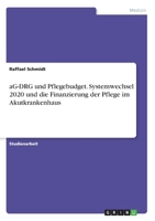 aG-DRG und Pflegebudget. Systemwechsel 2020 und die Finanzierung der Pflege im Akutkrankenhaus (German Edition) 3346154599 Book Cover